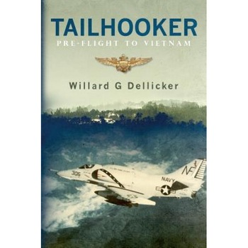 Tailhooker: Pre-Flight to Vietnam, Willard G. Dellicker (Author) Tailhooker: Pre-Flight to Vietnam, Willard G. Dellicker (Author)