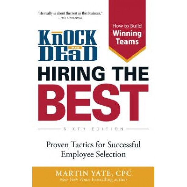 Knock 'em Dead: Hiring the Best: Proven Tactics for Successful Employee Selection - Martin Yate (Author)
