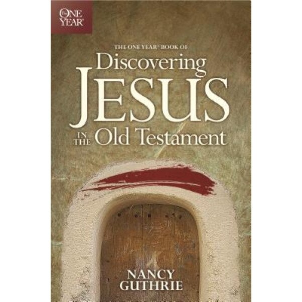 The One Year Book of Discovering Jesus in the Old Testament, Nancy Guthrie