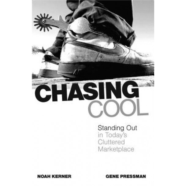Chasing Cool: Standing Out in Today's Cluttered Marketplace - Noah Kerner (Author)