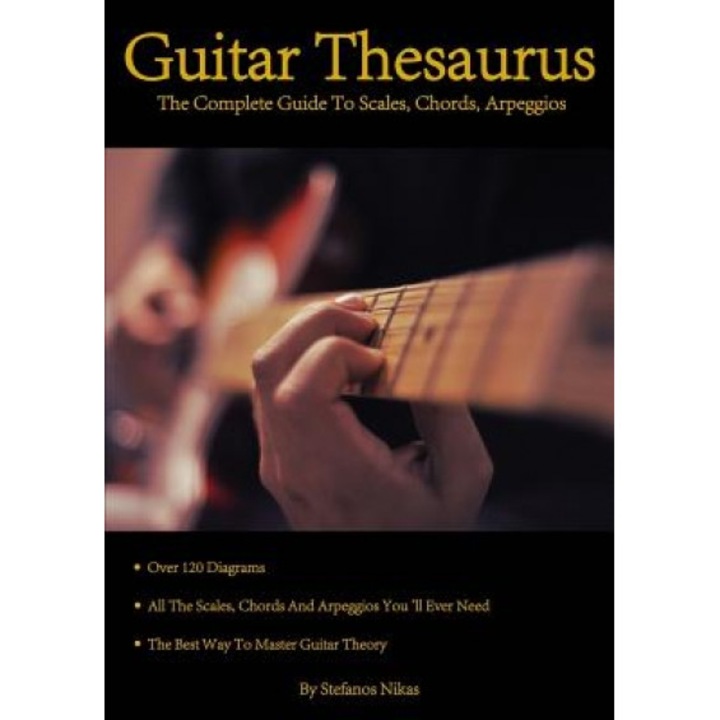 Guitar Thesaurus: The Complete Guide to Scales, Chords, Arpeggios, Stefanos Nikas (Author)