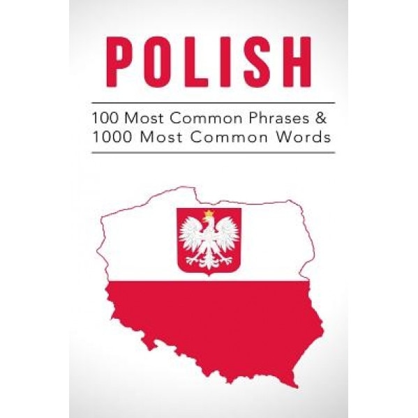 Polish: 100 Most Common Phrases & 1000 Most Common Words: Speak Polish, Fast Language Learning, Beginners, (Polish, Czech, Rus, Project Fluency (Author)