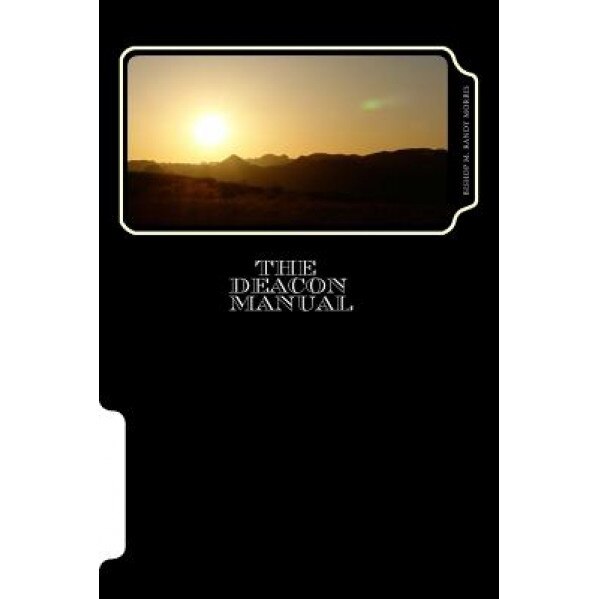 The Deacon Manual: A Guide for Service, M. Randy Morris Sr (Author)