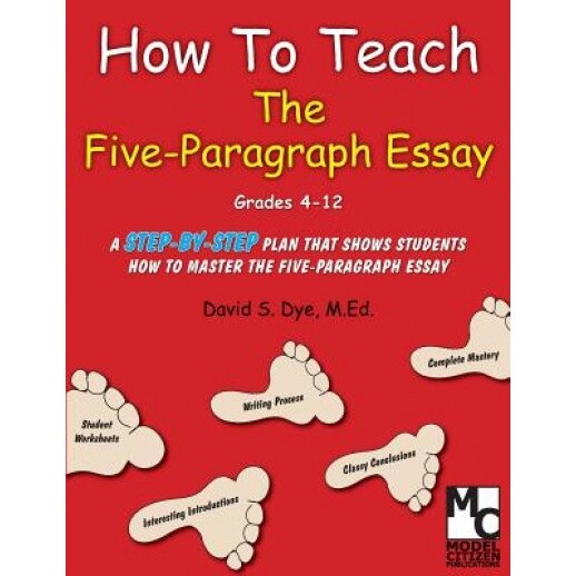 How to Teach the Five Paragraph Essay, MR David S. Dye M. Ed (Author)