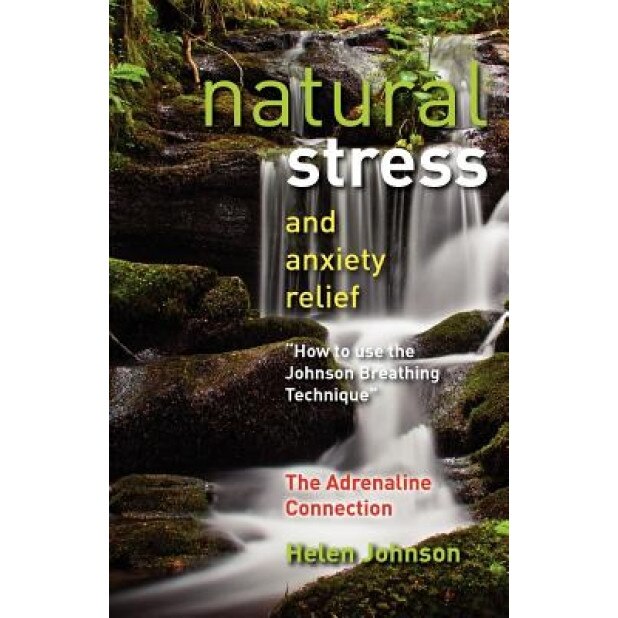 Natural Stress and Anxiety Relief: How to Use the Johnson Breathing Technique, MS Helen Elizabeth Johnson (Author)