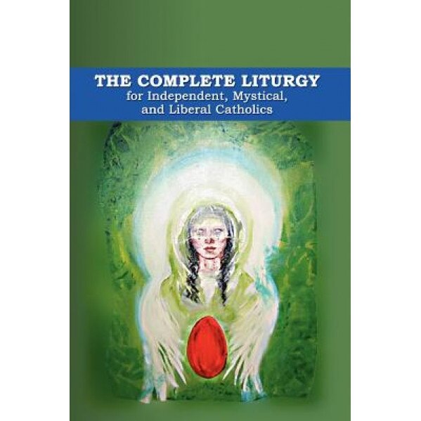 The Complete Liturgy for Independent, Mystical, and Liberal Catholics, Abp Wynn Wagner (Author)