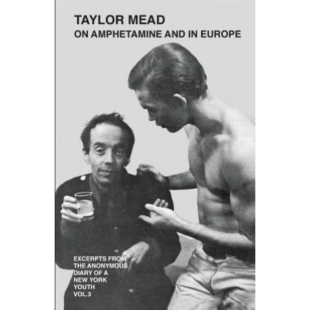Taylor Mead on Amphetamine and in Europe: Excerpts from the Anonymous Diary of a New York Youth, Taylor Mead (Author)
