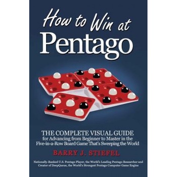 How to Win at Pentago: The Complete Visual Guide for Advancing from Beginner to Master in the Five-In-A-Row Board Game That's Sweeping the Wo, Barry J. Stiefel (Author) How to Win at Pentago: The Complete Visual Guide for Advancing from Beginner to Master in the Five-In-A-Row Board Game That's Sweeping the Wo, Barry J. Stiefel (Author)