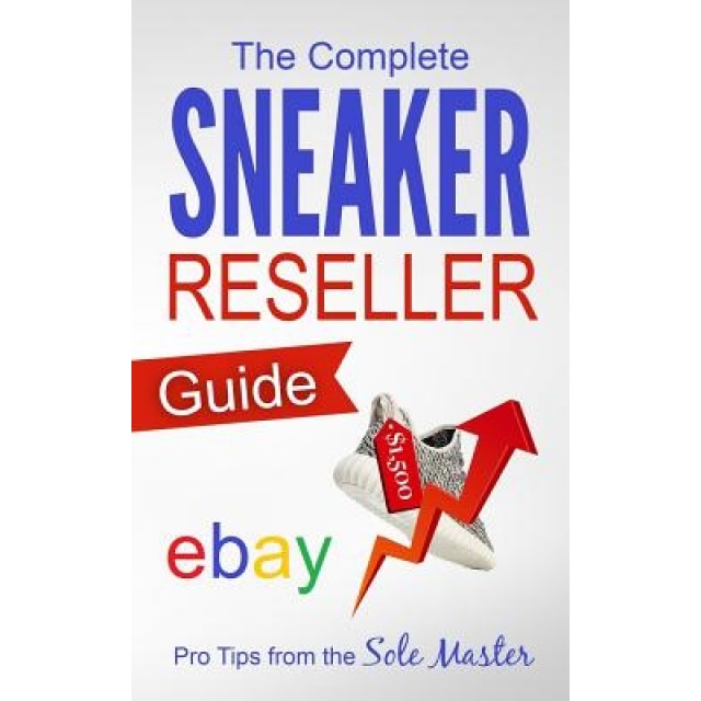 The Complete Sneaker Reseller Guide, Sole Masterson (Author)