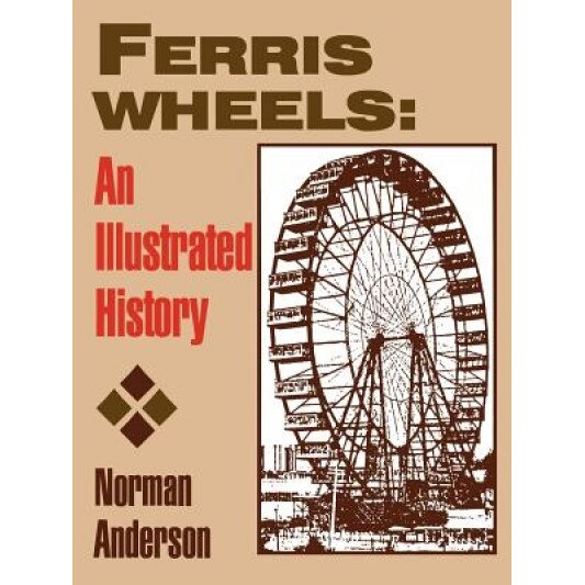 Ferris Wheels: An Illustrated History, Norman Anderson (Author)