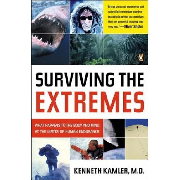 Surviving the Extremes: What Happens to the Human Body at the Limits of Human Endurance, Kenneth Kamler