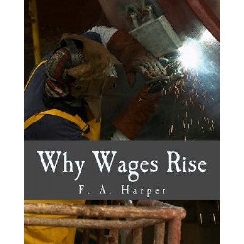 Why Wages Rise - F. a. Harper (Author)