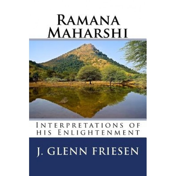 Ramana Maharshi: Interpretations of His Enlightenment, J. Glenn Friesen (Author)