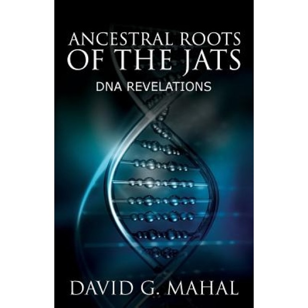 Ancestral Roots of the Jats: DNA Revelations, David G. Mahal (Author)