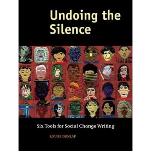 Undoing the Silence: Six Tools for Social Change Writing, Louise Dunlap
