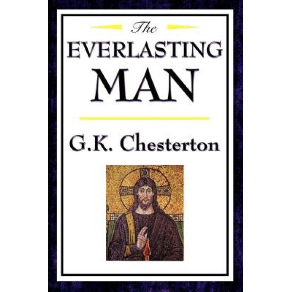 The Everlasting Man, Gilbert Keith Chesterton, G. K. Chesterton