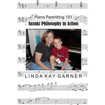 Suzuki Philosophy in Action: Piano Parenting 101, Linda Kay Garner (Author) Suzuki Philosophy in Action: Piano Parenting 101, Linda Kay Garner (Author)