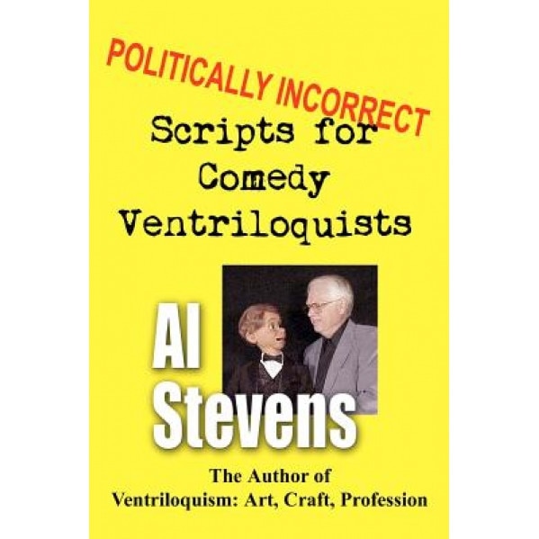 Politically Incorrect Scripts for Comedy Ventriloquists, Al Stevens (Author)