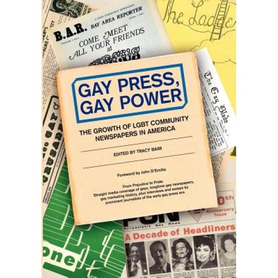 Gay Press, Gay Power: The Growth of Lgbt Community Newspapers in America, Tracy Baim (Author)