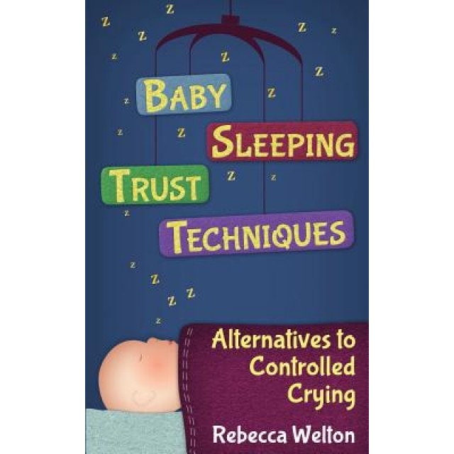Baby Sleeping Trust Techniques - Alternatives to Controlled Crying, Rebecca Welton (Author)