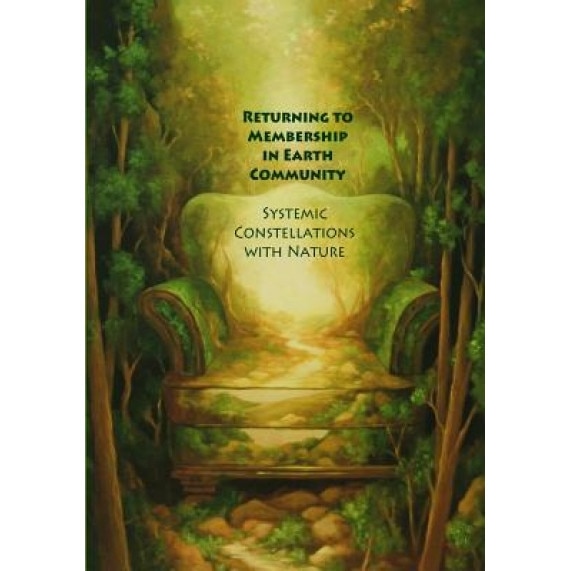 Returning to Membership in Earth Community: Systemic Constellations with Nature, Francesca Mason Boring (Author)
