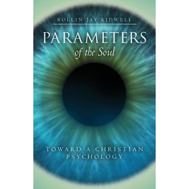 Parameters of the Soul: Toward a Christian Psychology, Rollin Jay Kidwell (Author)
