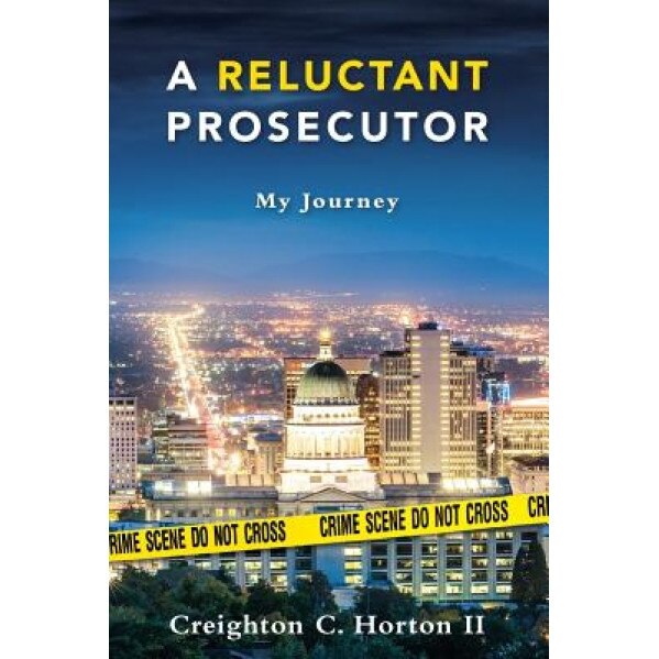 A Reluctant Prosecutor: My Journey, Creighton C. Horton II (Author)