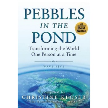 Pebbles in the Pond (Wave Five): Transforming the World... One Person at a Time, Christine Kloser (Author) Pebbles in the Pond (Wave Five): Transforming the World... One Person at a Time, Christine Kloser (Author)
