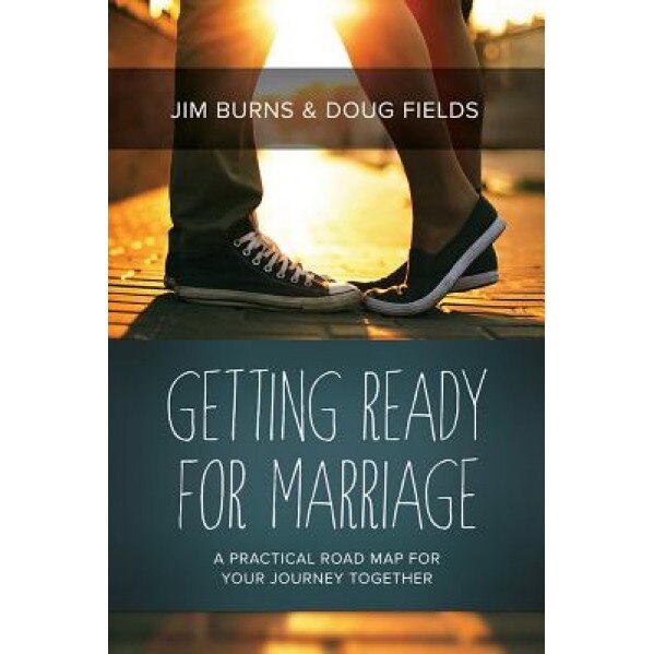 Getting Ready for Marriage: A Practical Road Map for Your Journey Together, Jim Burns (Author)