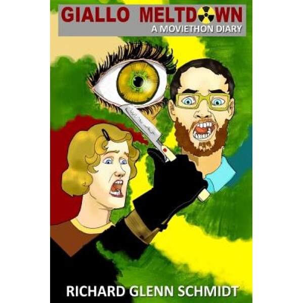 Giallo Meltdown: A Moviethon Diary, Richard Glenn Schmidt (Author)