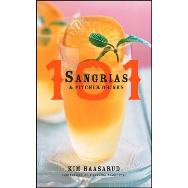 101 Sangrias & Pitcher Drinks, Kim Haasarud