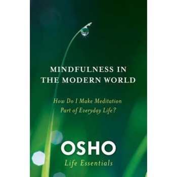 Mindfulness in the Modern World: How Do I Make Meditation Part of Everyday Life? - Osho (Author) Mindfulness in the Modern World: How Do I Make Meditation Part of Everyday Life? - Osho (Author)