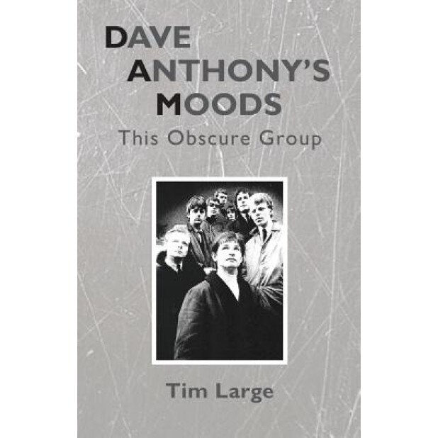 Dave Anthony's Moods: This Obscure Group, Tim Large (Author)
