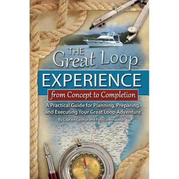 The Great Loop Experience--From Concept to Completion: A Practical Guide for Planning, Preparing, and Executing Your Great Loop Adventure, George Hospodar (Author)