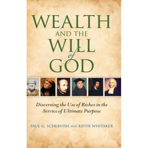 Wealth and the Will of God: Discerning the Use of Riches in the Service of Ultimate Purpose, Paul G. Schervish (Author)