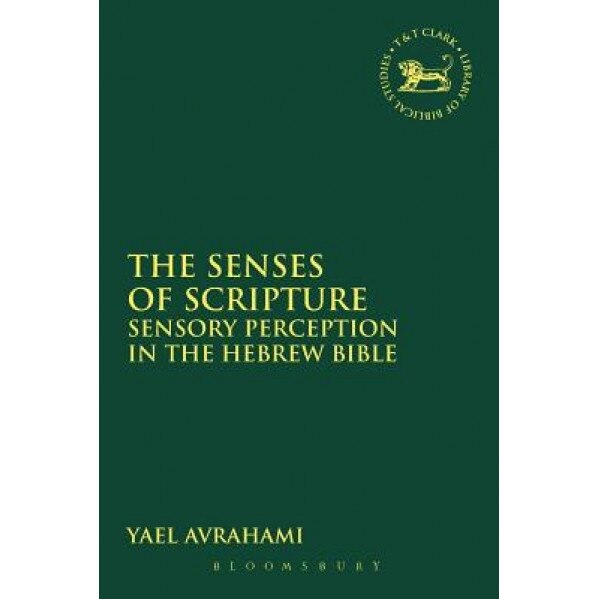 The Senses of Scripture: Sensory Perception in the Hebrew Bible, Yael Avrahami (Author)