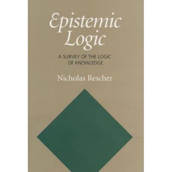 Epistemic Logic: A Survey of the Logic of Knowledge, Nicholas Rescher (Author) Epistemic Logic: A Survey of the Logic of Knowledge, Nicholas Rescher (Author)
