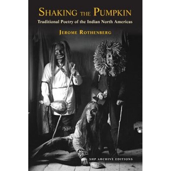 Shaking the Pumpkin: Traditional Poetry of the Indian North Americas, Jerome Rothenberg (Editor)
