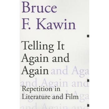 Telling It Again and Again: Repetition in Literature and Film, Bruce F. Kawin (Author) Telling It Again and Again: Repetition in Literature and Film, Bruce F. Kawin (Author)
