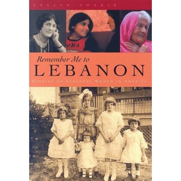 Remember Me to Lebanon: Stories of Lebanese Women in America, Evelyn Shakir (Author)