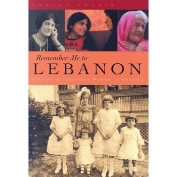 Remember Me to Lebanon: Stories of Lebanese Women in America, Evelyn Shakir (Author) Remember Me to Lebanon: Stories of Lebanese Women in America, Evelyn Shakir (Author)
