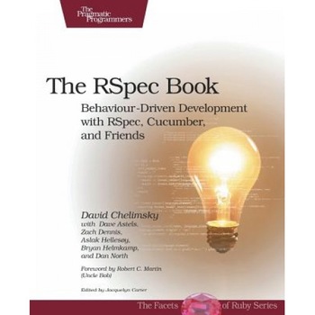 The RSpec Book: Behaviour-Driven Development with RSpec, Cucumber, and Friends - David Chelimsky The RSpec Book: Behaviour-Driven Development with RSpec, Cucumber, and Friends - David Chelimsky