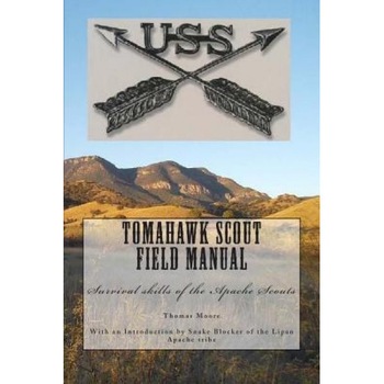 Tomahawk Scout Field Manual: Survival Skills of the Apache Scouts, MR Thomas D. Moore (Author) Tomahawk Scout Field Manual: Survival Skills of the Apache Scouts, MR Thomas D. Moore (Author)