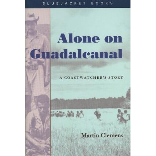 Alone on Guadalcanal: A Coastwatcher's Story, Martin Clemens (Author)