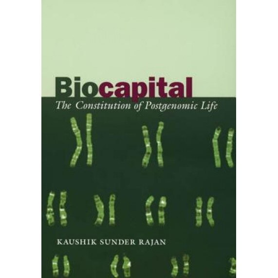 Biocapital: The Constitution of Postgenomic Life - Kaushik Sunder Rajan (Author)
