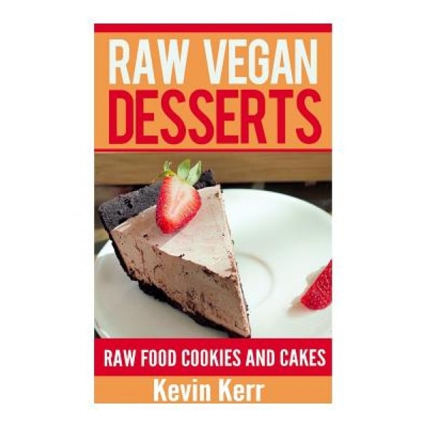 Raw Vegan Desserts, Kevin Kerr (Author)