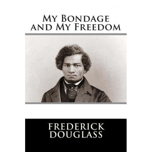 My Bondage and My Freedom, Frederick Douglass (Author)