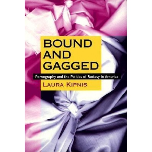 Bound and Gagged, Laura Kipnis (Author)