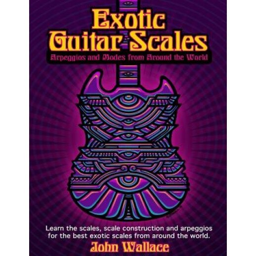 Exotic Guitar Scales: Arpeggios and Modes from Around the World, John Wallace (Author)