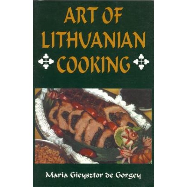 Art of Lithuanian Cooking, Maria Gieysztor de Gorgey